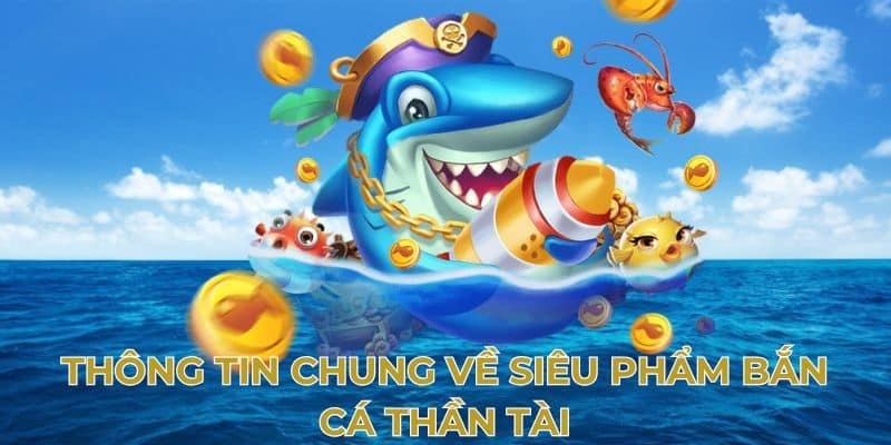 Những nét sơ lược về trò chơi Bắn Cá Thần Tài tại KUWIN