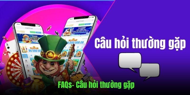 Câu hỏi FAQs khi trải nghiệm trên nền tảng