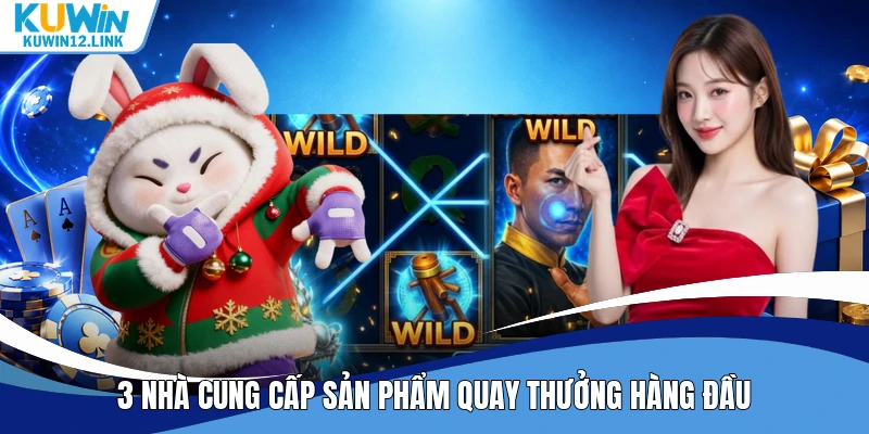 3 nhà cung cấp sản phẩm quay thưởng hàng đầu