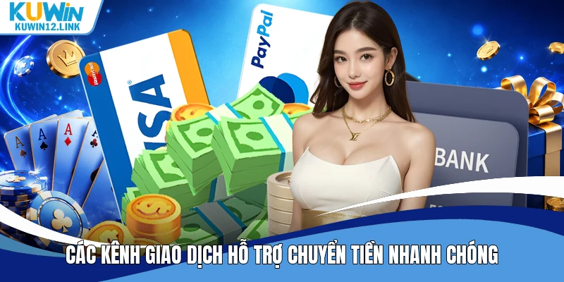 Các kênh giao dịch hỗ trợ chuyển tiền nhanh chóng