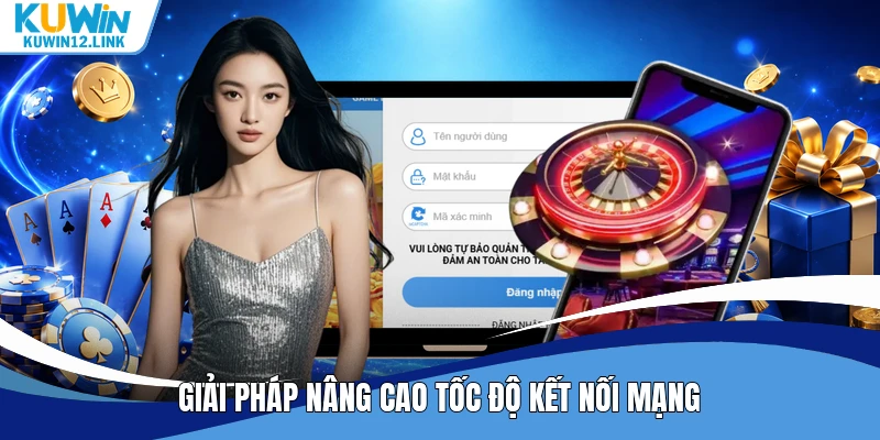Giải pháp nâng cao tốc độ kết nối mạng