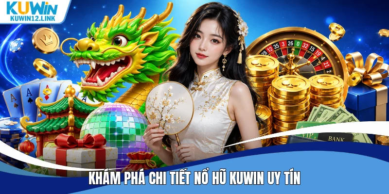 Khám phá chi tiết nổ hũ Kuwin uy tín