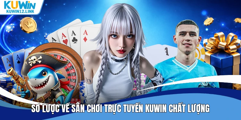Sơ lược về sân chơi trực tuyến Kuwin chất lượng