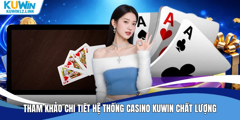 Tham khảo chi tiết hệ thống casino Kuwin chất lượng