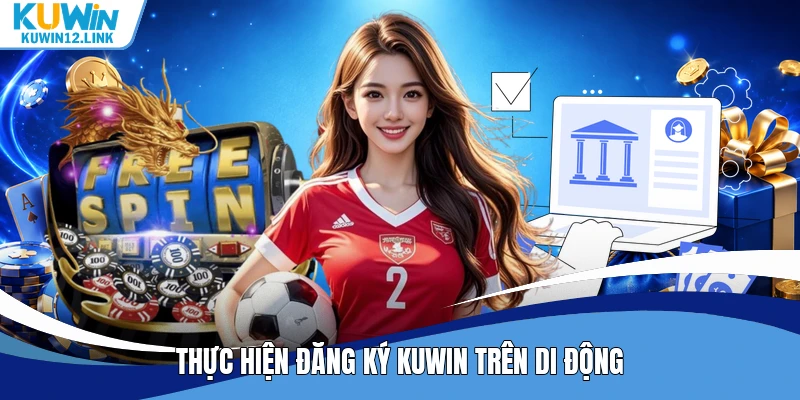 Thực hiện đăng ký Kuwin trên di động